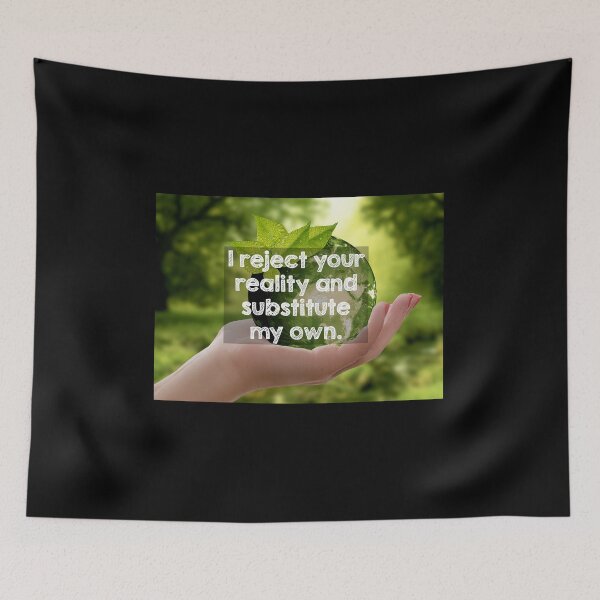 Item preview, I reject your reality and substitute my own. designed and sold by Alltooclose.
