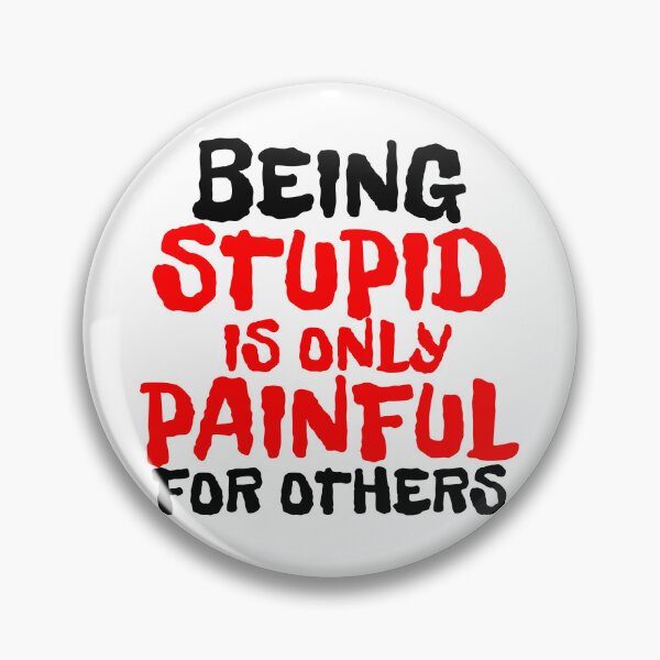 Item preview, BEING STUPID IS ONLY PAINFUL FOR OTHERS designed and sold by CRINGEWORTHY TEES.