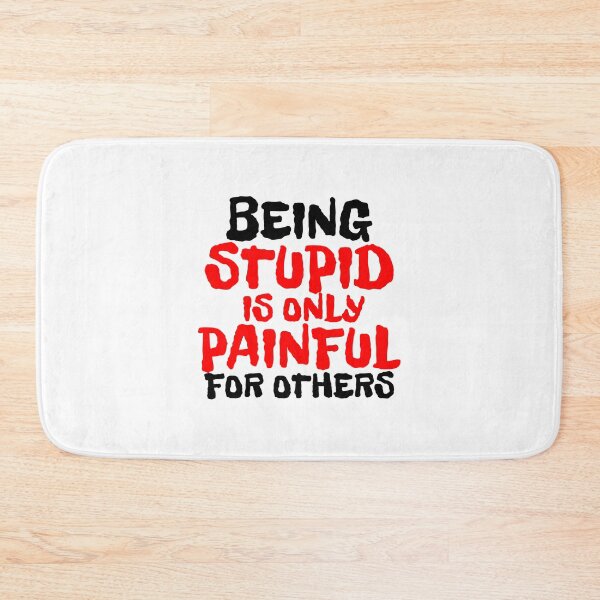 Item preview, BEING STUPID IS ONLY PAINFUL FOR OTHERS designed and sold by CRINGEWORTHY TEES.