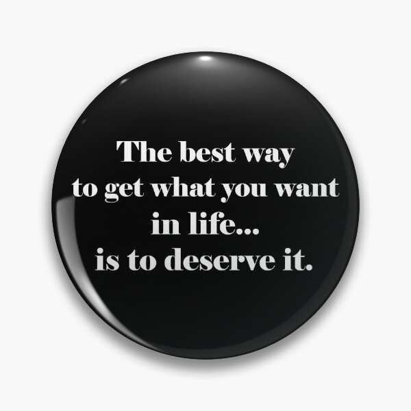 Item preview, The best way  to get what you want in life...is to deserve it. designed and sold by angelisart.