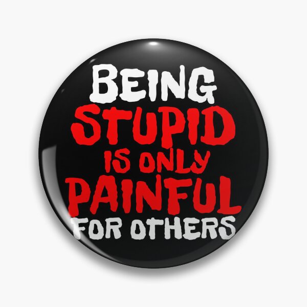 Item preview, BEING STUPID IS ONLY PAINFUL FOR OTHERS designed and sold by CRINGEWORTHY TEES.