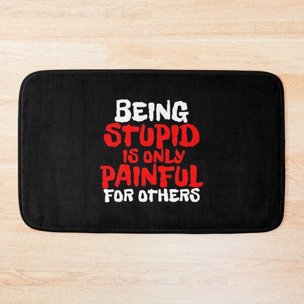 Item preview, BEING STUPID IS ONLY PAINFUL FOR OTHERS designed and sold by CRINGEWORTHY TEES.