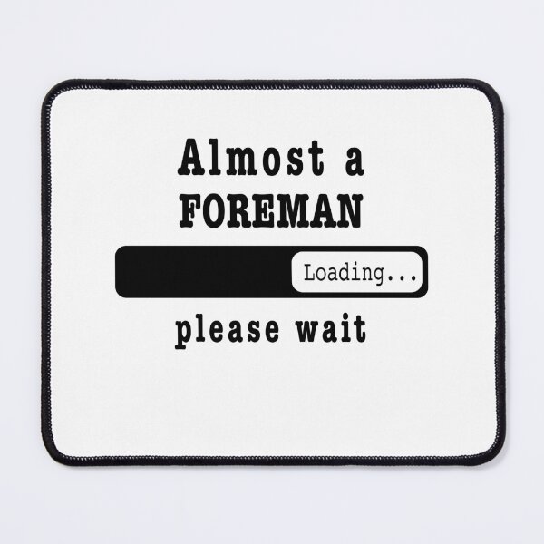 Item preview, Almost a foreman Loading PLease wait, Funny foreman job shirt, christmas Birthday foreman Gift For Mens Womens Dad Husband designed and sold by xlnv.