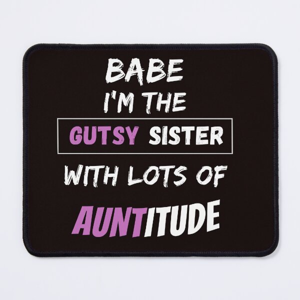 Item preview, Babe I'm the GUTSY sister with Lots of Auntitude designed and sold by RishJal.