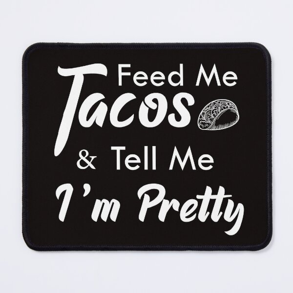 Item preview, Feed me tacos and tell me im pretty,funny,couple goals designed and sold by Dopamindflow ⭐ ⭐ ⭐ ⭐ ⭐.