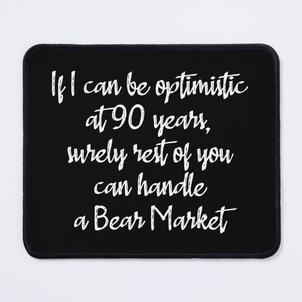 Item preview, If I can be optimistic at 90 years, surely rest of you can handle a Bear Market designed and sold by angelisart.
