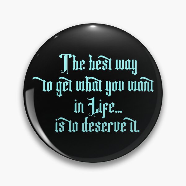 Item preview, The best way to get what you want in life...is to deserve it. Baby Blue edition designed and sold by angelisart.