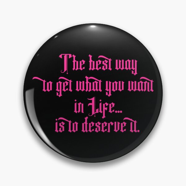 Item preview, The best way to get what you want in life...is to deserve it. Pink edition designed and sold by angelisart.