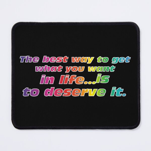 Item preview, The best way to get what you want in life...is to deserve it. RGB Edition designed and sold by angelisart.