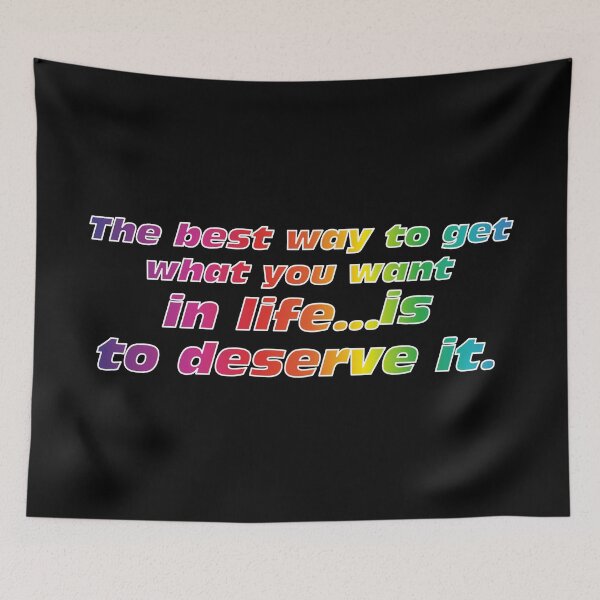 Item preview, The best way to get what you want in life...is to deserve it. RGB Edition designed and sold by angelisart.