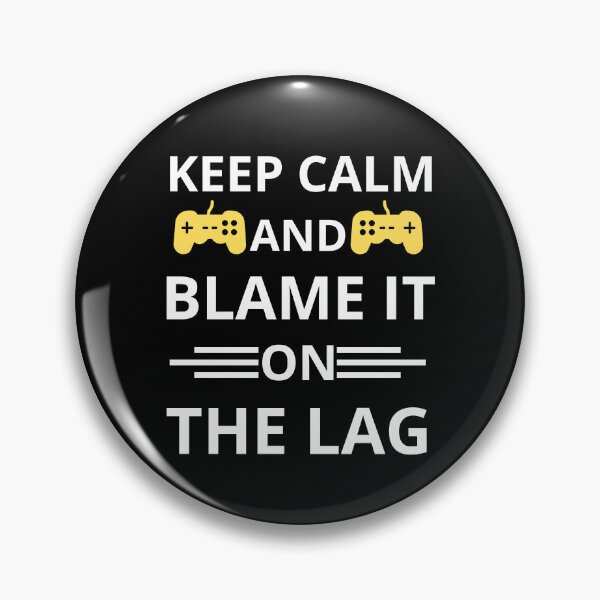 Item preview, Keep Calm And Blame It On The Lag  designed and sold by Mehdi Art.