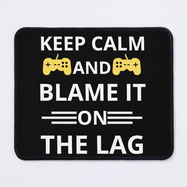 Item preview, Keep Calm And Blame It On The Lag designed and sold by Mehdi Art.