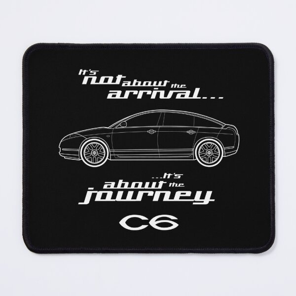 Item preview, Cit roen C6 Graphic Art. "It's not about the arrival, it's about the journey" designed and sold by RJWautographics.