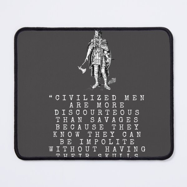 Item preview, “Civilized men are more discourteous than savages because they know they can be impolite without having their skulls split, as a general thing.” designed and sold by ManCardDesigns.