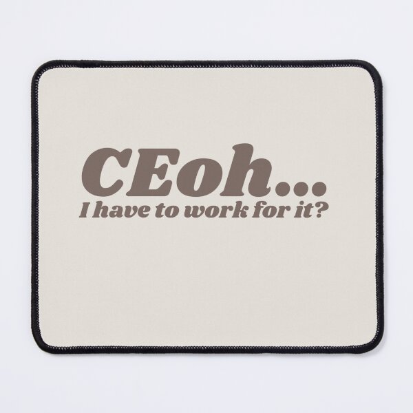 Item preview, CEOH… I have to work for it? | funny quote about money, beige words aesthetics designed and sold by illustratedbye.
