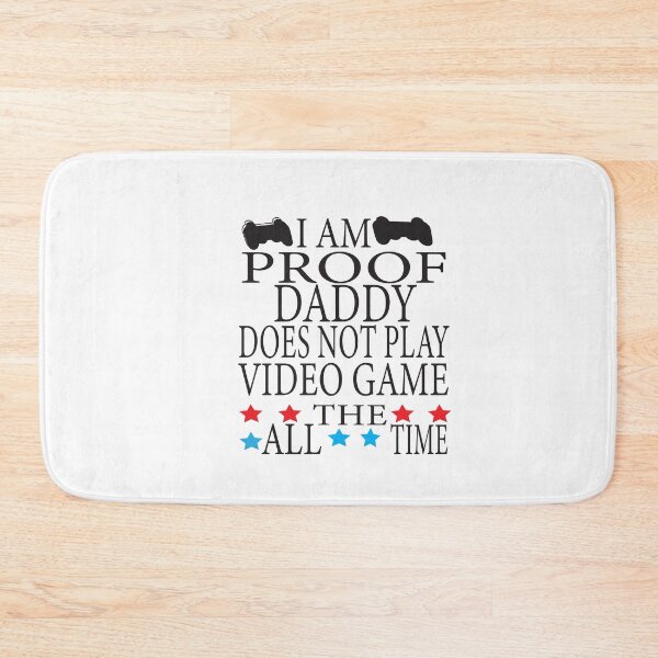 Item preview, i am proof daddy does not play video game all the time designed and sold by ASSOUKI9.