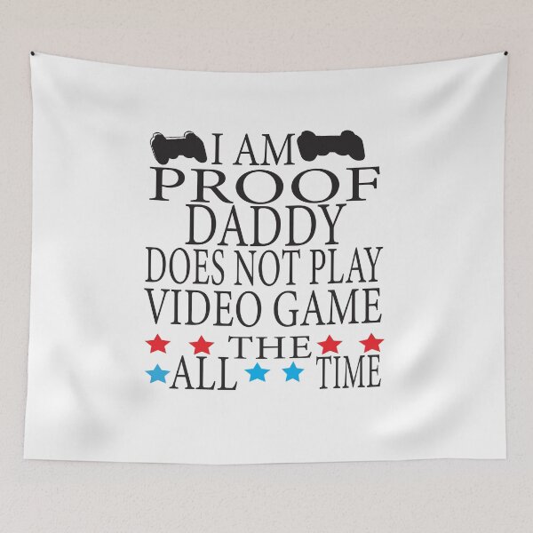 Item preview, i am proof daddy does not play video game all the time designed and sold by ASSOUKI9.