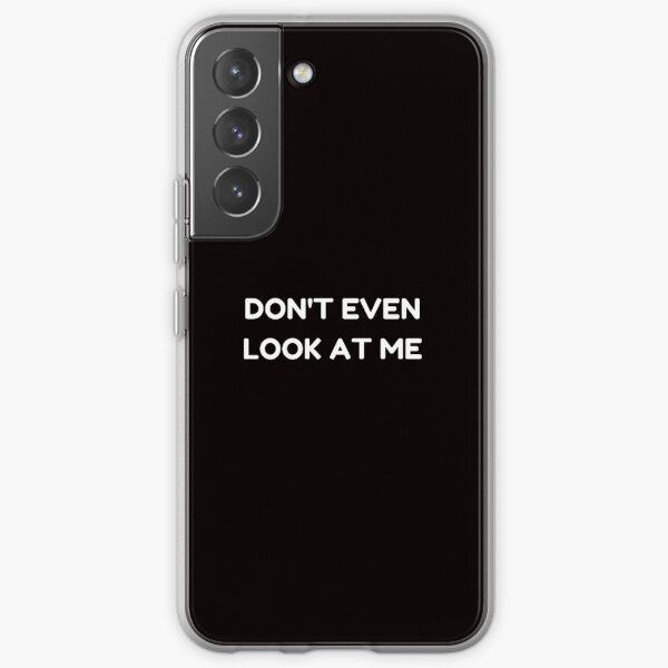 don't even look at me Samsung Galaxy Soft Case