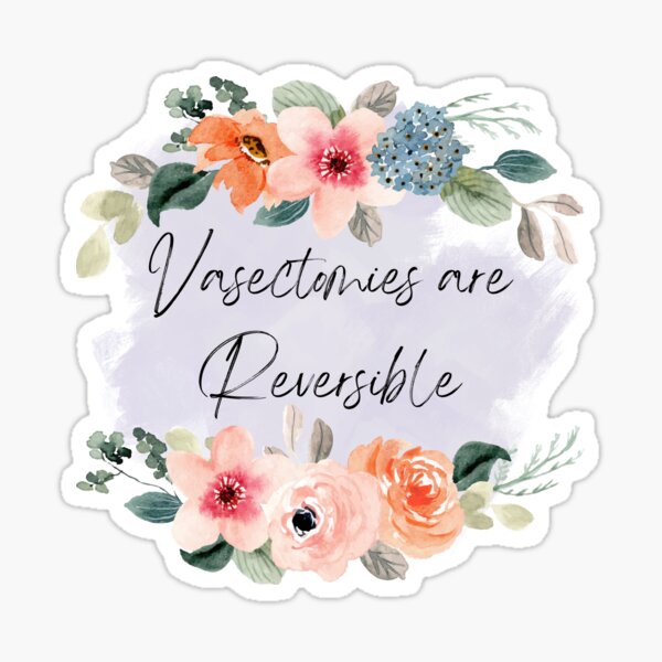"Vasectomies are Reversible" Sticker by AquaticBunny Redbubble