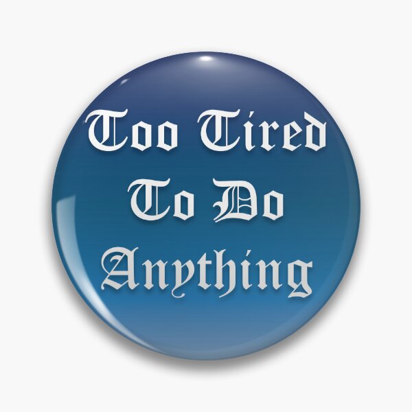 Item preview, Too Tired To Do Anything designed and sold by nesivlad.