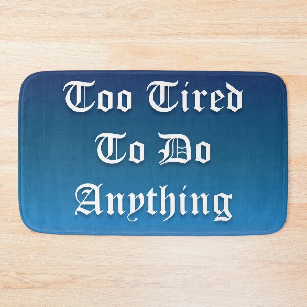 Item preview, Too Tired To Do Anything designed and sold by nesivlad.