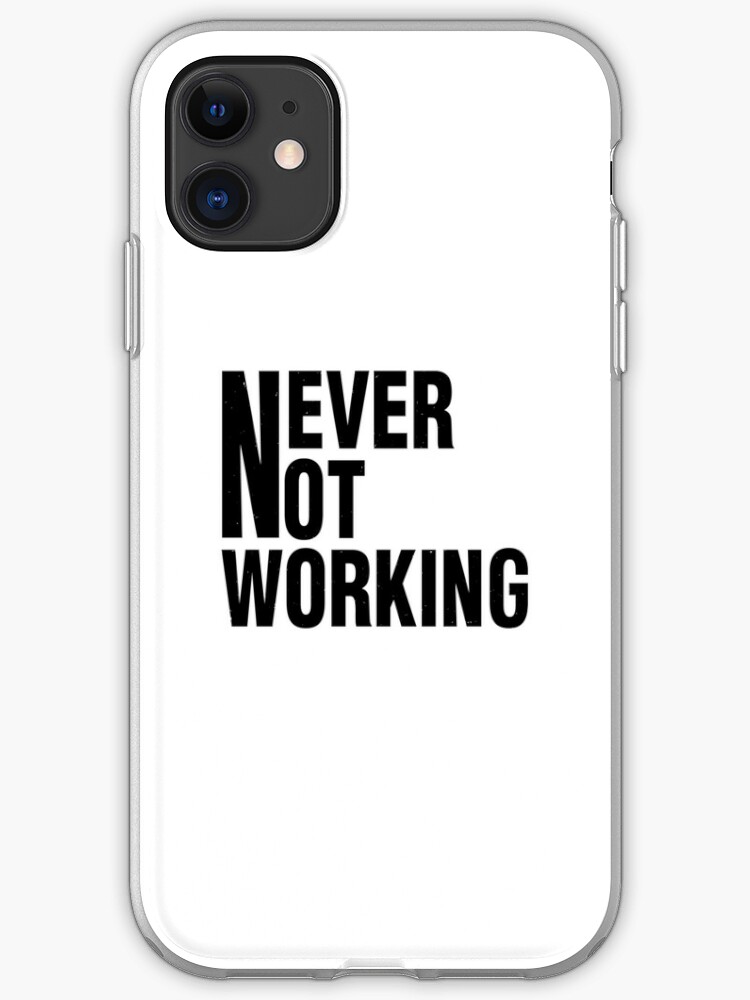 Never Not Working Iphone Case Cover By Larkfreckled Redbubble