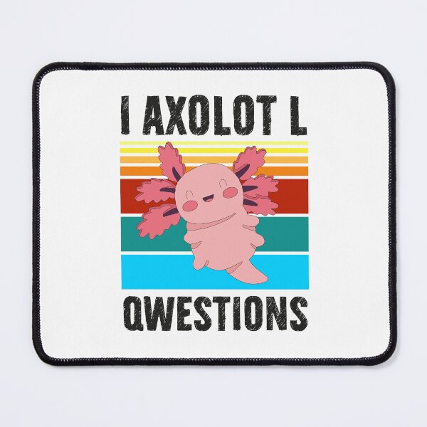 Item preview, I Axolotl Questions, Funny Axolotl Quote, Mexican Walking Fish designed and sold by PRINTED ..