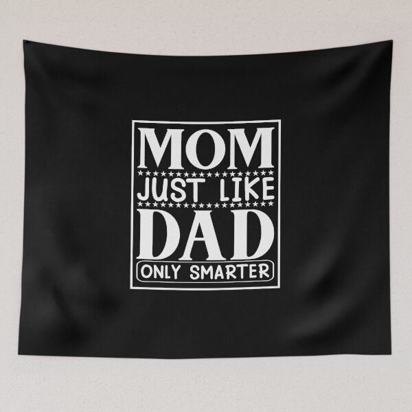 Item preview, Mom Just Like Dad Only smarter Funny Sayings Inspiration Joy Mood designed and sold by DesignByHeartUK.