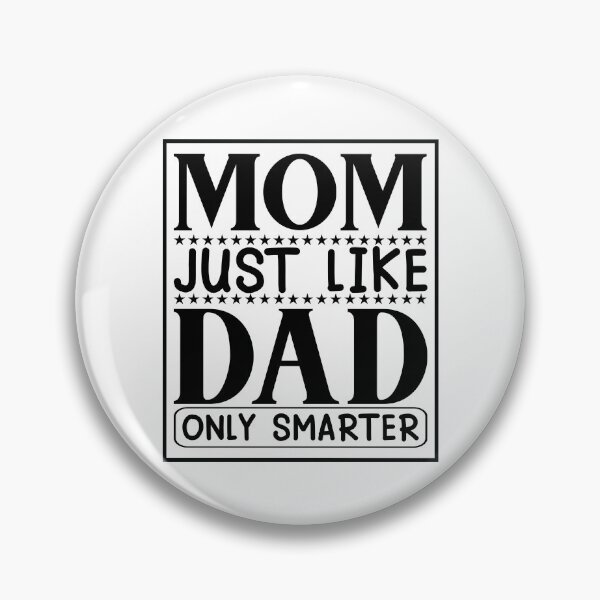 Item preview, Mom Just Like Dad Only smarter Funny Sayings Inspiration Joy Mood designed and sold by DesignByHeartUK.