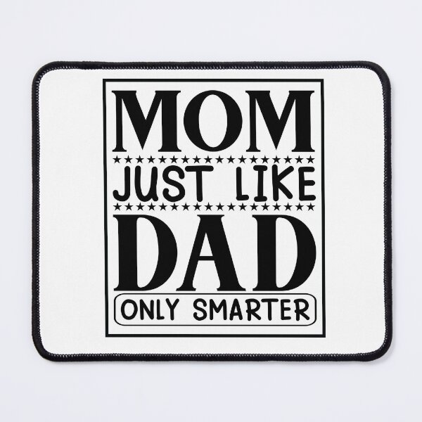 Item preview, Mom Just Like Dad Only smarter Funny Sayings Inspiration Joy Mood designed and sold by DesignByHeartUK.