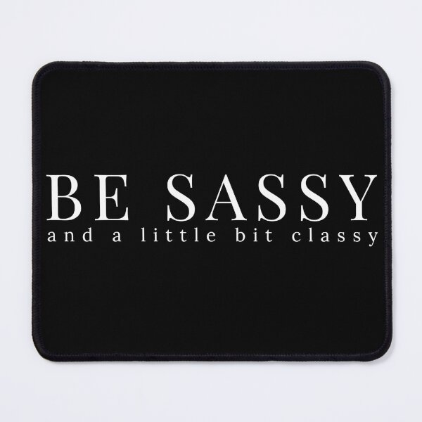 Item preview, Be Sassy And A Little Bit Classy. A Cheeky Design For The Sassy At Heart. designed and sold by That Cheeky Tee.