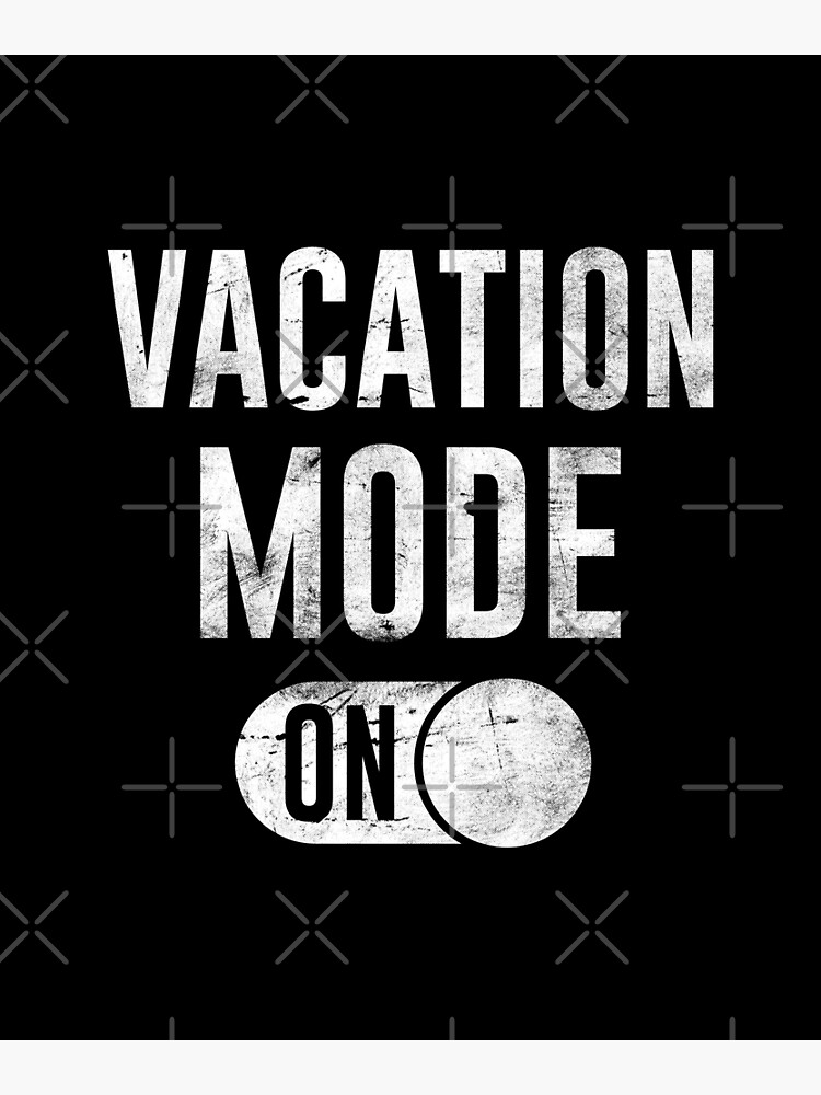 "Vacation mode on" Poster for Sale by PicasmusTech Redbubble