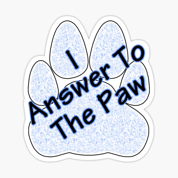 I Answer To The Paw Sticker