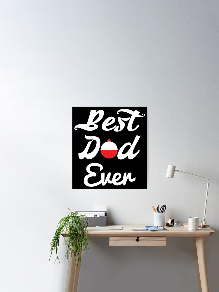 Best Dad Ever Shirt, Fishing Bobber, by DAM Creative, Poster for