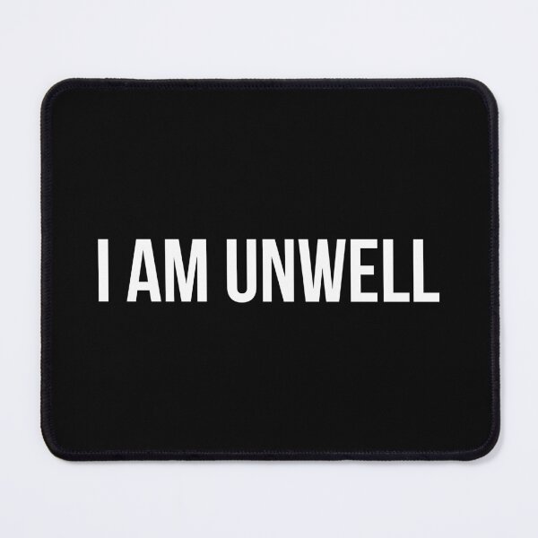 Item preview, I AM UNWELL designed and sold by Deep Space Goods.