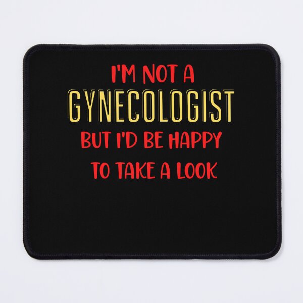 Item preview, Im not a Gynecologist but Id be happy to take a look designed and sold by Peter Stawicki.