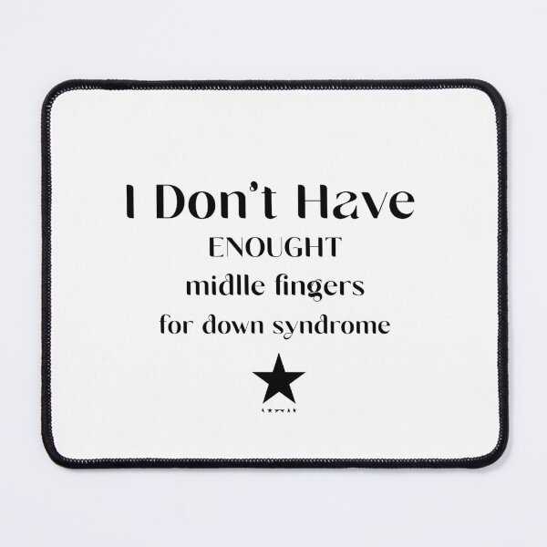Item preview, i dont have enough middle fingers for down syndrome designed and sold by vizion design.