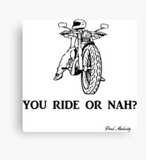YOU RIDE OR NAH Canvas Print
