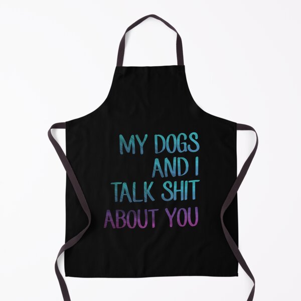 Item preview, My Dogs And I Talk Shit About You designed and sold by BrianIdowu.