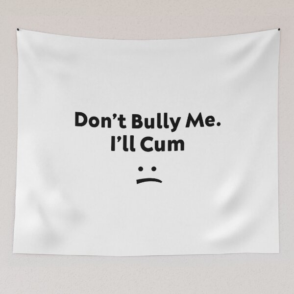 Item preview,  Funny Don’t Bully Me. I’ll Cum designed and sold by AMERZAGUE DESIGN.