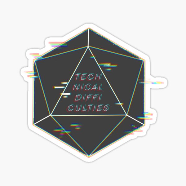 technical difficulties d20 Sticker