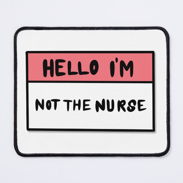 Item preview, Hello im Not the Nurse designed and sold by ricecakezz.