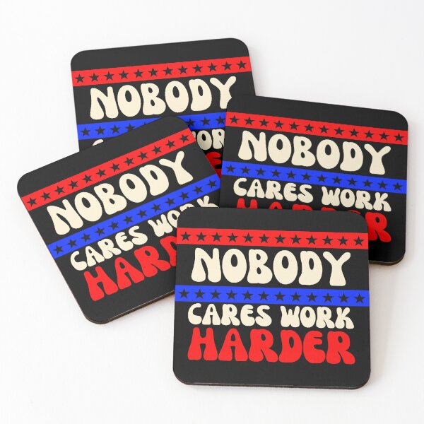 Item preview, Nobody Cares Work Harder designed and sold by dalypdesign.