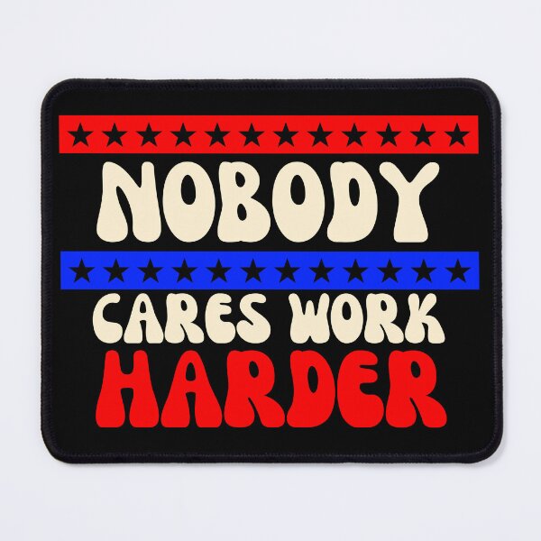 Item preview, Nobody Cares Work Harder designed and sold by dalypdesign.