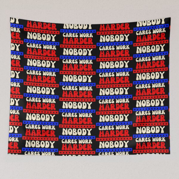 Item preview, Nobody Cares Work Harder designed and sold by dalypdesign.