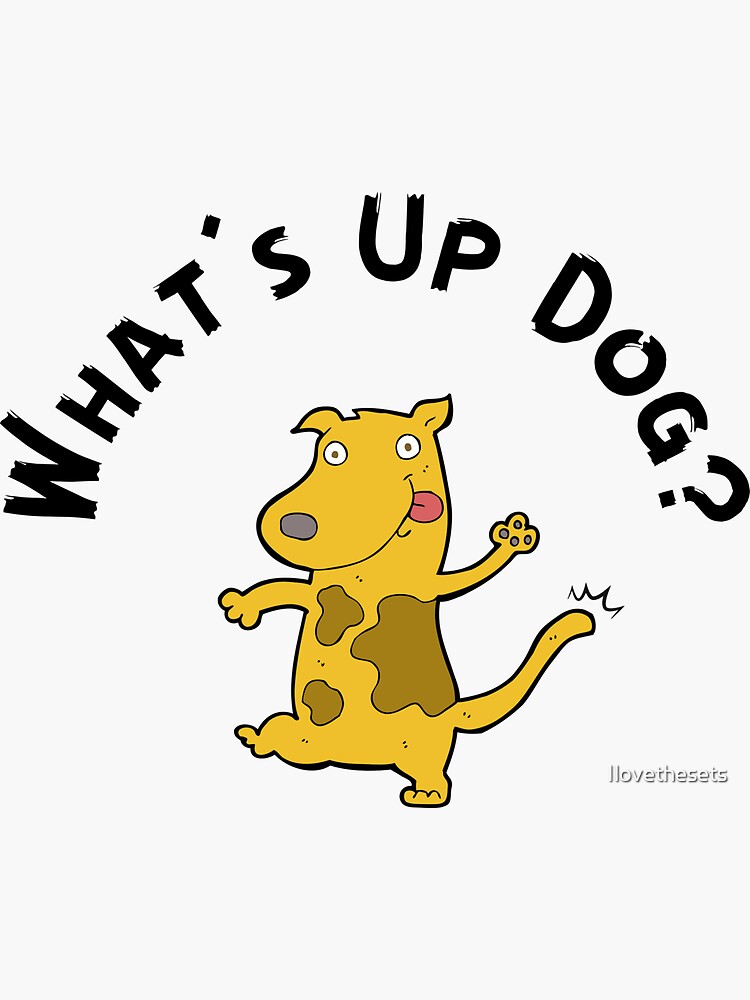 "What's Up Dog?" Sticker for Sale by Ilovethesets Redbubble