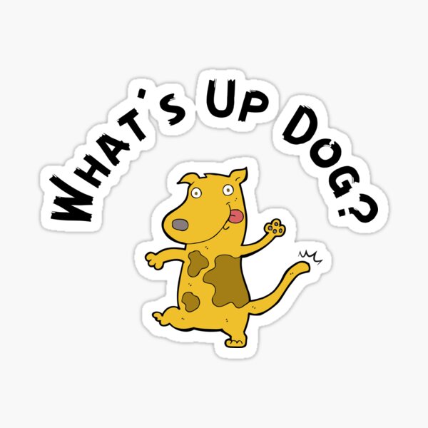 "What's Up Dog?" Sticker for Sale by Ilovethesets Redbubble