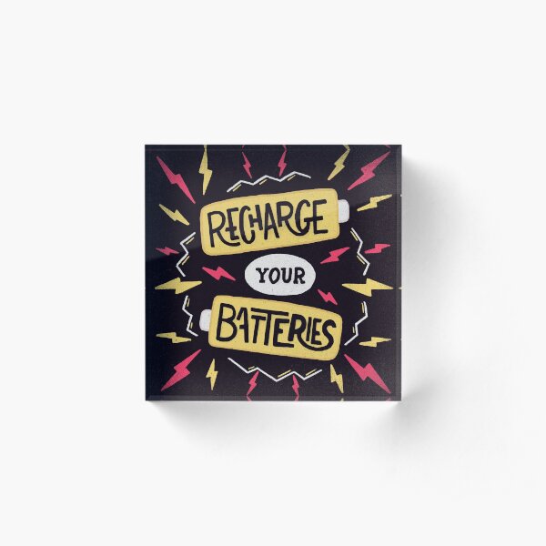 Recharge your batteries Acrylic Block