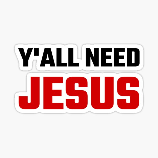 Y'all Need Jesus Sticker – 615 Collection