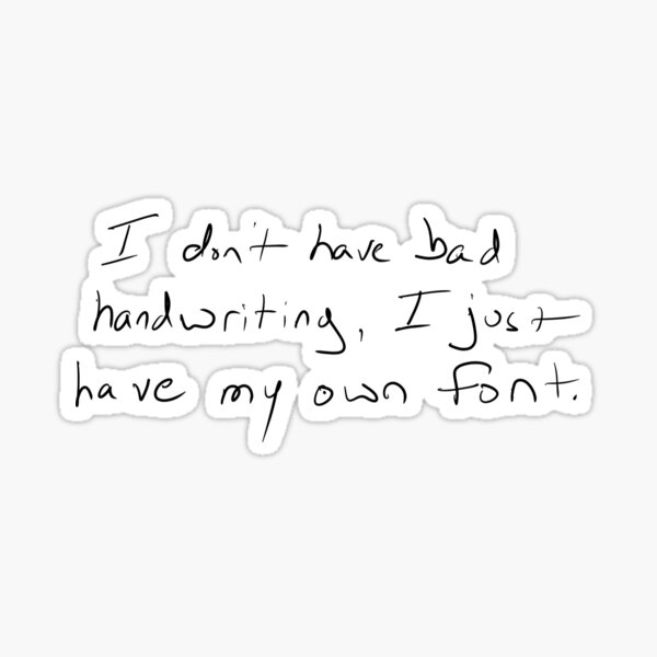 &ldquo;Bad Handwriting Funny Quote " Sticker for Sale by LetItShine8 | Redbubble